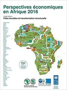 Perspectives économiques en Afrique 2016: Villes durables et transformation structurelle