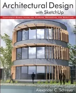 Architectural Design with SketchUp: Component-Based Modeling, Plugins, Rendering, and Scripting (repost)