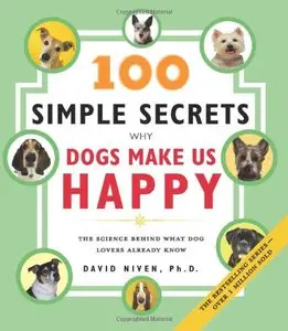 100 Simple Secrets Why Dogs Make Us Happy: The Science Behind What Dog Lovers Already Know [Repost]