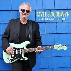 Myles Goodwyn - Myles Goodwyn And Friends Of The Blues (2018)