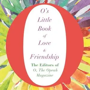 «O's Little Book of Love and Friendship» by The Editors of O, the Oprah Magazine