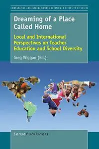 Dreaming of a Place Called Home: Local and International Perspectives on Teacher Education and School Diversity