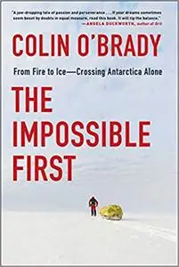 The Impossible First: From Fire to Ice―Crossing Antarctica Alone