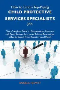 How to Land a Top-Paying Child protective services specialists Job: Your Complete Guide to Opportunities, Resumes and Co
