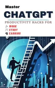 Master ChatGPT: Productivity Hacks for Work, Study & Earning