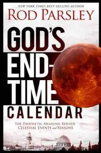 God's End-Time Calendar: The Prophetic Meaning Behind Celestial Events and Seasons