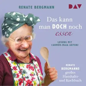 «Das kann man doch noch essen. Renate Bergmanns großes Haushalts- und Kochbuch» by Renate Bergmann