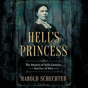 Hell's Princess: The Mystery of Belle Gunness, Butcher of Men [Audiobook]