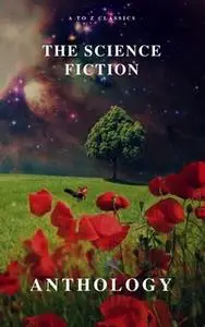 «The Science Fiction Anthology» by Ben Bova,Andre Norton,Philip K. Dick,Murray Leinster,Marion Zimmer Bradley,Harry Harr