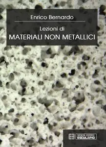 Enrico Bernardo - Lezioni di Materiali non metallici