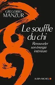 Le Souffle du Chi : Renouveller son énergie intérieure