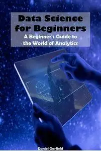 Data Science for Beginners A Beginner's Guide to the World of Analytics