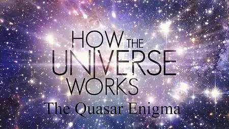 Science Channel - How the Universe Works: The Quasar Enigma (2018)