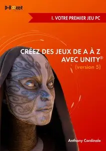 Créez des jeux de A à Z avec Unity - I. Votre premier jeu PC