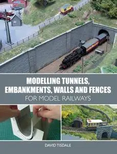 Modelling Tunnels, Embankments, Walls and Fences for Model Railways