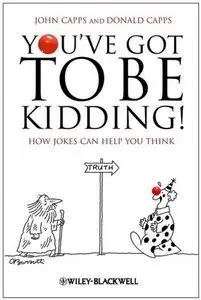 You've Got To Be Kidding!: How Jokes Can Help You Think