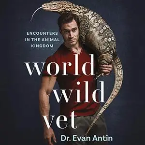 World Wild Vet: Encounters in the Animal Kingdom [Audiobook]