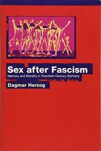 Sex after fascism : memory and morality in twentieth-century Germany (Repost)