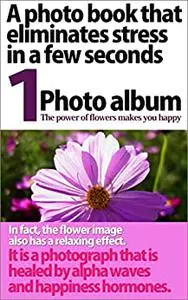 A photo book that eliminates stress in a few seconds 1: The power of flowers makes you happy