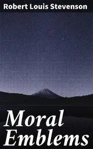 «Moral Emblems» by Robert Louis Stevenson