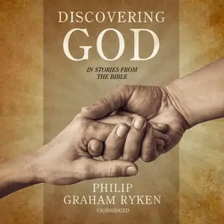 «Discovering God in Stories from the Bible» by Philip Graham Ryken