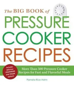 «The Big Book of Pressure Cooker Recipes» by Pamela Rice Hahn