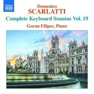 Goran Filipec - Scarlatti: Complete Keyboard Sonatas, Vol. 19 (2017)