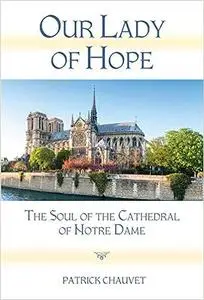 Our Lady of Hope: The Soul of the Cathedral of Notre Dame