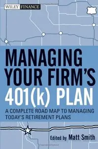 Managing Your Firm's 401(k) Plan: A Complete Roadmap to Managing Today's Retirement Plans