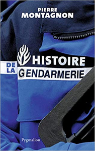 Histoire de la gendarmerie - Pierre Montagnon