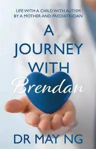 A Journey with Brendan: Life with a child with autism, by a mother and paediatrician