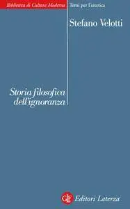 Stefano Velotti - Storia filosofica dell'ignoranza