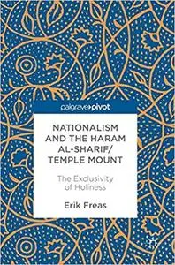Nationalism and the Haram al-Sharif/Temple Mount : The Exclusivity of Holiness (Repost)