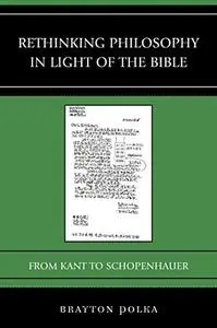 Rethinking Philosophy in Light of the Bible: From Kant to Schopenhauer