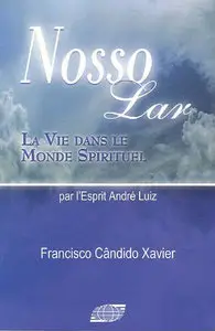 Francisco Cândido Xavier - Nosso Lar : La vie dans le monde spirituel