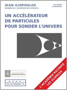 Jean Iliopoulos, "Un accélérateur de particules pour sonder l'Univers"