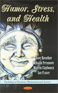 Humor, Stress, and Health (Psychology of Emotions, Motivations and Actions)