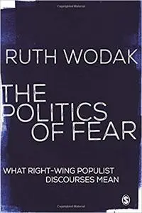 The Politics of Fear: What Right-Wing Populist Discourses Mean 1st Edition by Ruth Wodak (Author)