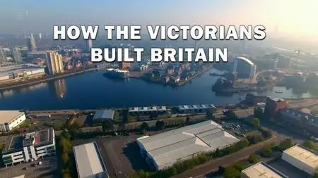 Channel 5 - How the Victorians Built Britain (2018)