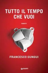 Francesco Gungui - Tutto il tempo che vuoi