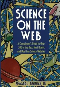 Science on the Web: A Connoisseur's Guide to Over 500 of the Best, Most Useful, and Most Fun Science Websites