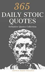 365 Daily Inspirational Stoic Quotes: Timeless philosophy to have wisdom, courage and calmness