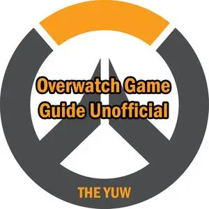 «Overwatch Game Guide Unofficial» by The Yuw
