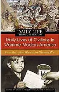 Daily Lives of Civilians in Wartime Modern America: From the Indian Wars to the Vietnam War.
