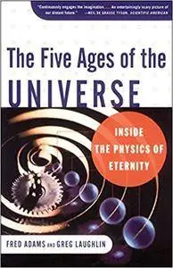 The Five Ages of the Universe: Inside the Physics of Eternity