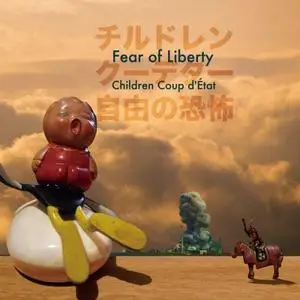 Children Coup D'Etat - Fear Of Liberty (2014)