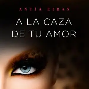 «A la caza de tu amor» by Antía Eiras