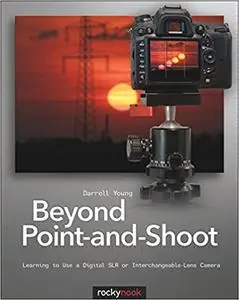 Beyond Point-and-Shoot: Learning to Use a Digital SLR or Interchangeable-Lens Camera