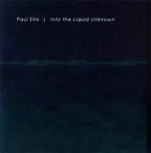 Paul Ellis - Into The Liquid Unknown (2001)