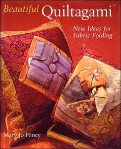 Beautiful Quiltagami: New Ideas for Fabric Folding